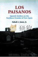 LOS PAISANOS SPANISH SETTLERS ON THE NORTHERN FRONTIER OF NEW SPAIN   1979  PDF电子版封面  0806128852  OAKAH L.JONES 