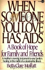 WHEN SOMEONE YOU LOVE HAS AIDS A BOOK OF HOPE FOR FAMILY AND FRIENDS（1986 PDF版）