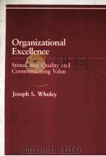 Organizational Excellence Stimulating Quality and Communicating Value   1987  PDF电子版封面    Joseph S.Wholey 