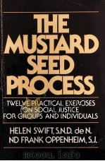 THE MUSTARD SEED PROCESS TWELVE PROACTICAL EXERCISES ON SOCIAL JUSTICE FOR GROUPS AND INDIVIDUALS   1986  PDF电子版封面  0809127598  HELEN S2WIFT 