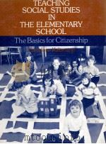 TEACHING SOCIAL STUDUDIE IN THE ELEMENTARY SCHOOL THE BASIC FOR CITIZENSHIP   1978  PDF电子版封面  0138956310   