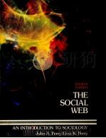 THE SOCIAL WEB AN INTRODUCTION TO SOCIOLOGY   1982  PDF电子版封面  0060451297  JOHN A.PERRY 