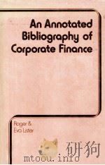 AN ANNOTATED BIBLIUOGROPHY OF CORPORATE FINANCE   1979  PDF电子版封面  0333183991   