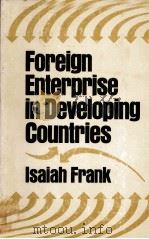 FOREIGN ENTERPRISE IN DEVELOPING COUNTRIES   1980  PDF电子版封面  0801823781  ISAIAH FRANK 