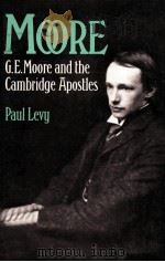 MOORE:G.E.MOORE AND THE CAMBRIDGE APOSTLES   1981  PDF电子版封面  0192813137  PAUL LEVY 