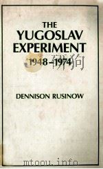 THE YUGOSLAV EXPERIMENT 1948-1974   1977  PDF电子版封面  0520037308  DENNISON BUSINOW 