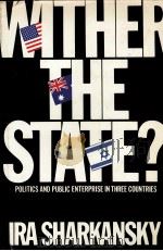 WITHER THE STATE?:POLITICS AND PUBLIC ENTERPRISE IN THREE COUNTRIES   1979  PDF电子版封面  0934540012   