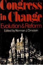 CONGRESS IN CHANGE EVOLUTION AND REFORM   1975  PDF电子版封面  0275850307   