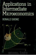 APPLICATIONS IN INTERMEDIATE MICROECONOMICS   1981  PDF电子版封面  0855203889  RONALD SHONE 