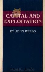 CAPITAL AND EXPLOITATION   1981  PDF电子版封面  0713163518  JOHN WEEKS 