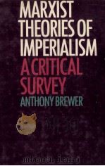 MARXIST THEORIES OF IMPERIALISM A CRITICAL SURVEY   1980  PDF电子版封面  0710005318  SNTHONY BREWER 