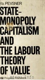 STATE MONOPOLY CAPITALISM AND THE LABOUR THEORY OF VALUE   1982  PDF电子版封面    YA.PEVSNER 