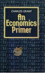 AN ECONOMICS PRIMER   1985  PDF电子版封面  0631140921  CHARLES GRANT 