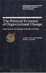 THE POLITICAL ECONOMY OF ORGANIZATIONAL CHANGE URBAN INSTITUTIONAL RESPONSE TOTHE WAR ON POVERTY   1981  PDF电子版封面  0123796601  BRUCE JACOBS 