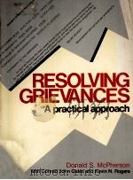 RESOLVING GRIEVANCES A PRACTICAL APPROACH   1983  PDF电子版封面    DONALD S.MCPHERSON 