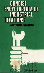 CONCISE ENCYCLOPEDIA OF INDUSTRIAL RELATIONS WITH BIBLIOGRAPHY   1979  PDF电子版封面  0566020955  ARTHUR MARSH 