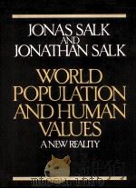 WORLD POPULATION AND HUMAN VALUES A NEW VALUES   1979  PDF电子版封面  0060137789  JONAS SALK 