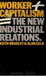 WORKER CAPITALISM THE NEW INDUSTRIAL RELATIONS   1983  PDF电子版封面  0262021919  KEITH BRADLEY 
