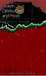 GROWTH DISTRIBUTION AND PRICES   1983  PDF电子版封面  0674364155  STEPHEN A.MARGLIN 