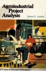 AGROINDUSTRIAL PROJECT ANALYSIS   1980  PDF电子版封面  0801824133  JAMES E.AUSTIN 