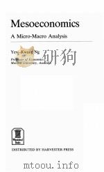 MESOECONOMICS:A MICRO-MACRO ANALYSIS   1986  PDF电子版封面  0710807716  YEW-KWANG NG 