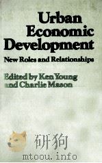 URBAN ECONOMIC DEVELOPMENT:NEW ROLES AND RELATIONSHIPS   1983  PDF电子版封面  0333325559   