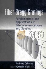 FIBER BRAGG GRATINGS:FUNDAMENTALS AND APPLICATIONS IN TELECOMMUNICATIONS AND SENSING   1999  PDF电子版封面  0890063443   