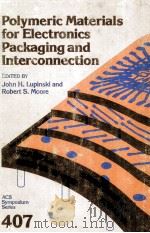 ACS SYMPOSIUM SERIES 407 POLYMERIC MATERIALS FOR ELECTRONICS PACKAGING AND INTERCONNECTION   1989  PDF电子版封面  0841216797   