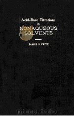 ACID-BASE TITRATIONS IN NONAQUEOUS SOLVENTS   1952  PDF电子版封面    JAMES S.FRITZ 