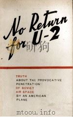 NO RETWUN FOR U-2 TRUTH A BOUT THE PROVOCATIVE PENETRATION OF SOVET AIR SPACE BY AN AMERICAN PLANE（1960 PDF版）