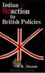 INDIAN REATION TO BRITISH POLIICIES   1978  PDF电子版封面    V.K.SAXENA 