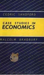 CASE STUDIES IN ECONOMICS CEDRIC SANDFORD MALCOLM BRADBUY   1984  PDF电子版封面  9780582296190  LONGMAN 