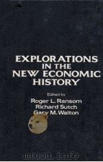 EXPIORATIONS IN THE NEW ECONOMIC HISTORY   1982  PDF电子版封面  0125800800  RICHARD SUTCH 