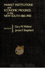 MARKET INSTITUTTIONS AND ECONOMIC PROGRESS IN THE NEW SOUTH 1986-1900   1981  PDF电子版封面  0127339205  GRAY M.WALTON 