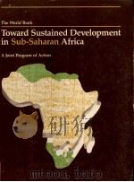 THE WORLD BANK TOWARD SUSTAINED DEVELOPMENT IN SUB-SAHARAN AFRICA   1984  PDF电子版封面  0821304232  A JOINT 