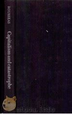 CAPITALISM AND CATASTROPHE A CRITICAL APPRAISAL OF THE ILMITS TO CAPITALISM   1979  PDF电子版封面  0521223334   