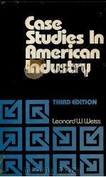 CASE STUDIES IN AMERICAN INDUSTRY THIRD EDITION   1980  PDF电子版封面  0471031593   