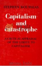 STEPHEN ROUSSEAS CAPITALISM AND CATASTROPHE ACRITICAL APPRAISAL OF THE LIMITS TO CAPITALISM   1979  PDF电子版封面     