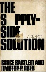 THE SUPPLY-SIDE SOLUTION   1983  PDF电子版封面  0934540187   