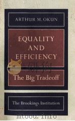 EQUALITY AND EFFICIENCY THE BIG TRADEOFF   1975  PDF电子版封面    ARTHUR M.OKUN 