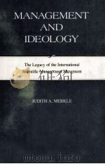 MANAGEMENT AND IDEOLOGY THE LEGACY OF THE INTERNATIONAL SCIENTIFIC MANAGEMENT   1980  PDF电子版封面  0520037375   
