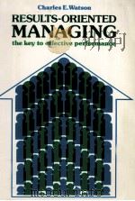CHARLES E.WATSON RESULTS-ORIENTED MANAGING THE KEY TO EFFECTIVE PERFORMANCE   1981  PDF电子版封面  0201083558   