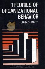 THEORRIES OF ORGANIZATIONAL BEHAVIOR   1980  PDF电子版封面  0030547210  JOHN B.MINER 