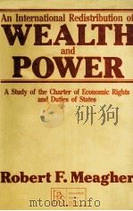 AN INTERNATOINAL REDISTRIBUTION OF WEALTH AND POWER ASTUDY OF THE CHARTER OF ECONOMIC RIGHTS AND DUT   1979  PDF电子版封面  0080275575   