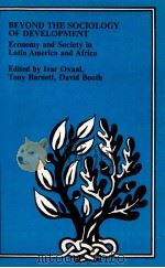 BEYOND THE SOCIOLOGY OF DEVELOPMENT ECONOMY AND SOCUETY IN LATIN AMEIRCA AND AFRICA   1975  PDF电子版封面  0710080492  IVAR OXAAL 