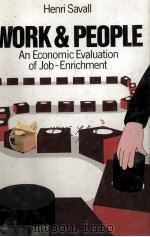 WORK AND PEOPLE AN ECONOMIC EVALUATION OF JOB-ENRICHMENT   1981  PDF电子版封面  019874093X  HENRI SAVALL 