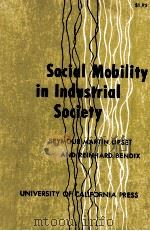 SOCIAL MOBILITY IN INDUSTRIAL SOCIETY SEYMOUR MARTIN LIPSET AND REINHHARD BENDIX   1959  PDF电子版封面     