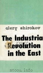 THE INDUSTRIAL REVOLUTION IN THE EAST   1985  PDF电子版封面    GLERY SHIRKOV 