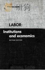 LABOR: INSTITUTIONS AND ECONOMICS REVISED EDITION   1967  PDF电子版封面    ALFRED HUHN 