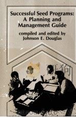 SUCCESSFUL SEED PROGRAMS: A PLANNING AND MANAGEMENT GUIDE   1980  PDF电子版封面  0891587934  JOHNSON E. DOUGLAS 